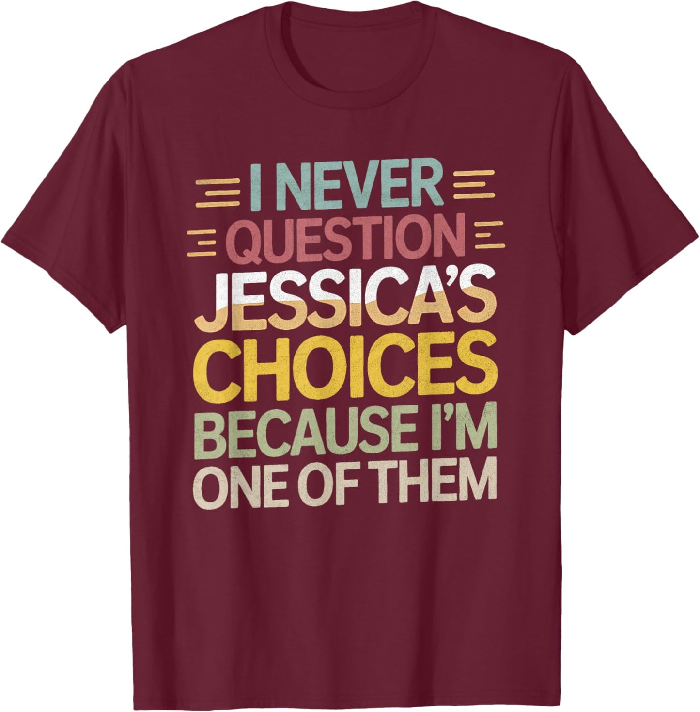 Funny Relationship Quote I Never Question Jessica's Choices T-Shirt - T-Shirt | Maroon