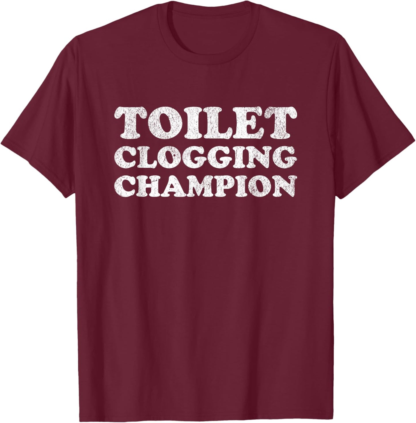 Funny Toilet Clogging Champion T-Shirt - T-Shirt | Maroon