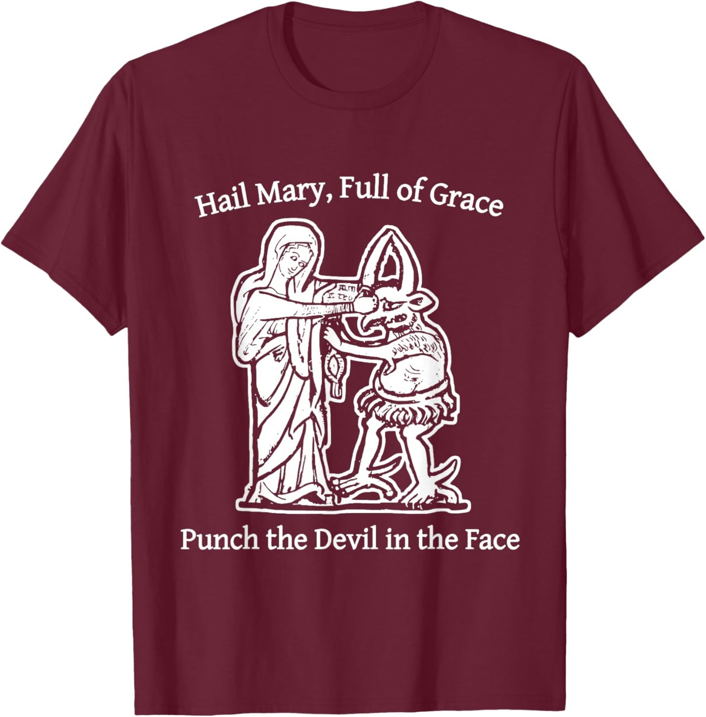 Hail Mary Full of Grace Punch The Devil in The Face T-Shirt - T-Shirt | Maroon
