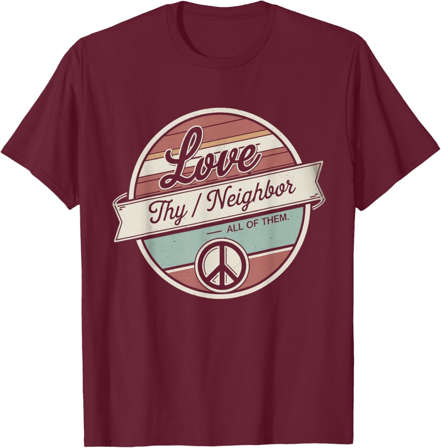Love Thy Neighbor All of Them Retro Vintage 70s Kind T-Shirt - T-Shirt | Maroon