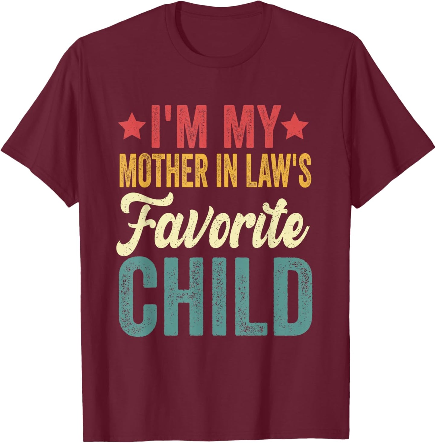 I'm My Mother in Law's Favorite Child Funny Parent T-Shirt - T-Shirt | Maroon