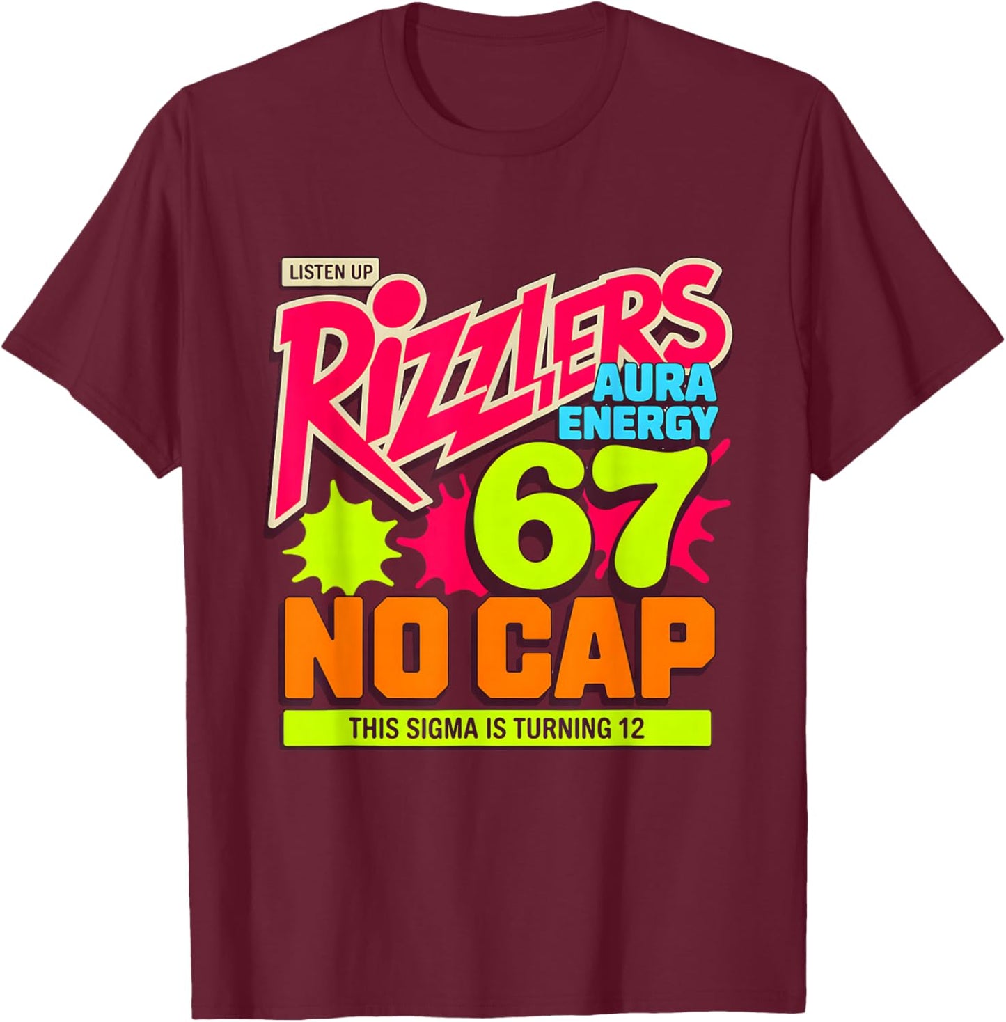 Turning 12 Listen Up Rizzlers Sigma 67 Aura 12th Birthday T-Shirt - T-Shirt | Maroon
