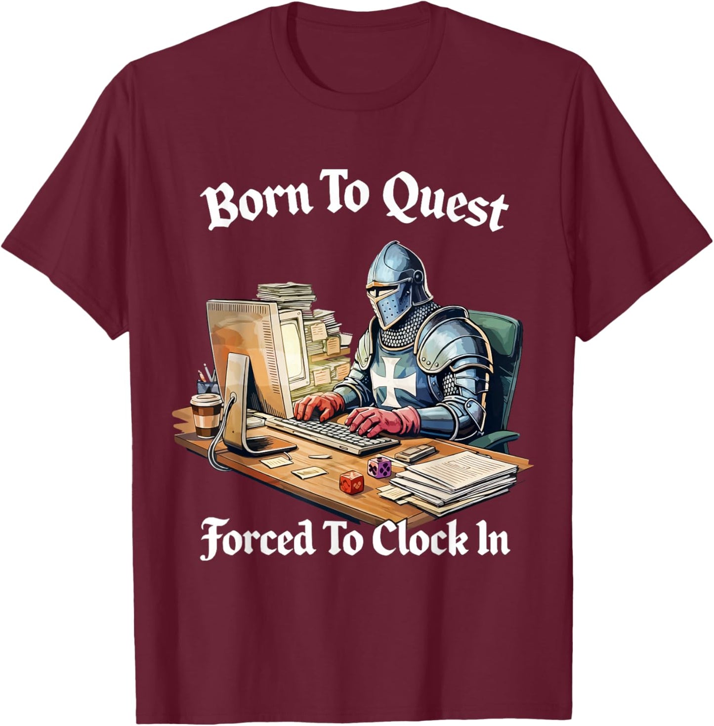 Born to Quest Forced to Clock in T-Shirt - T-Shirt | Maroon