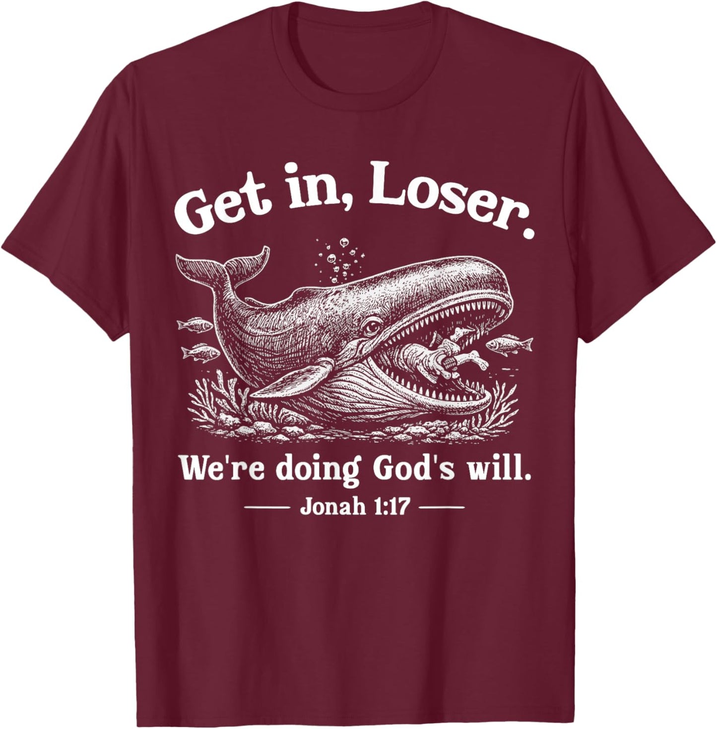 Get in Loser We're Doing God's Will Christian Bible Funny T-Shirt - T-Shirt | Maroon