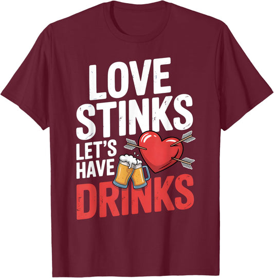 Love Stinks Let's Have Drink Drinking Team Anti Valentine T-Shirt - T-Shirt | Maroon