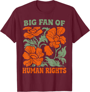 Big Fan of Human Rights Funny Quote T-Shirt - T-Shirt | Maroon