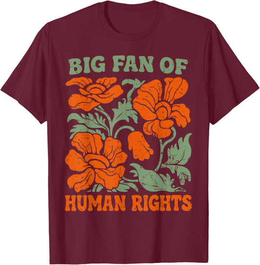 Big Fan of Human Rights Funny Quote T-Shirt - T-Shirt | Maroon
