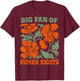 Big Fan of Human Rights Funny Quote T-Shirt - T-Shirt | Maroon
