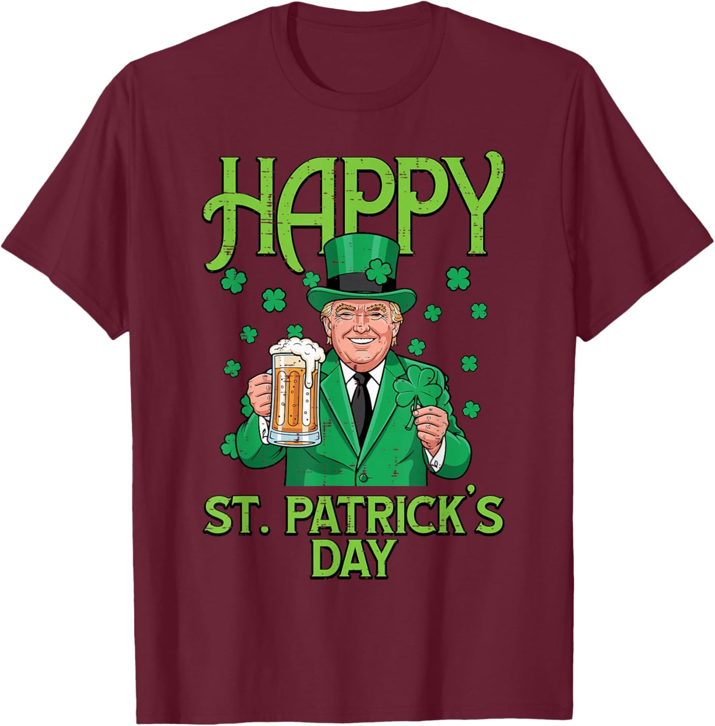 Happy St Patricks Day Trump Saint Pattys Paddys Men Women T-Shirt - T-Shirt | Maroon