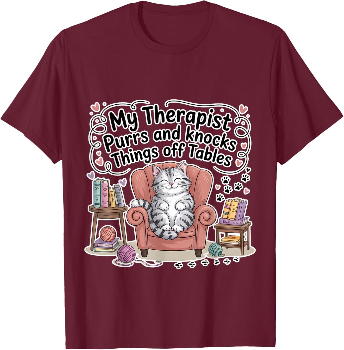 My Therapist Purrs and Knocks Things Off Tables T-Shirt - T-Shirt | Maroon