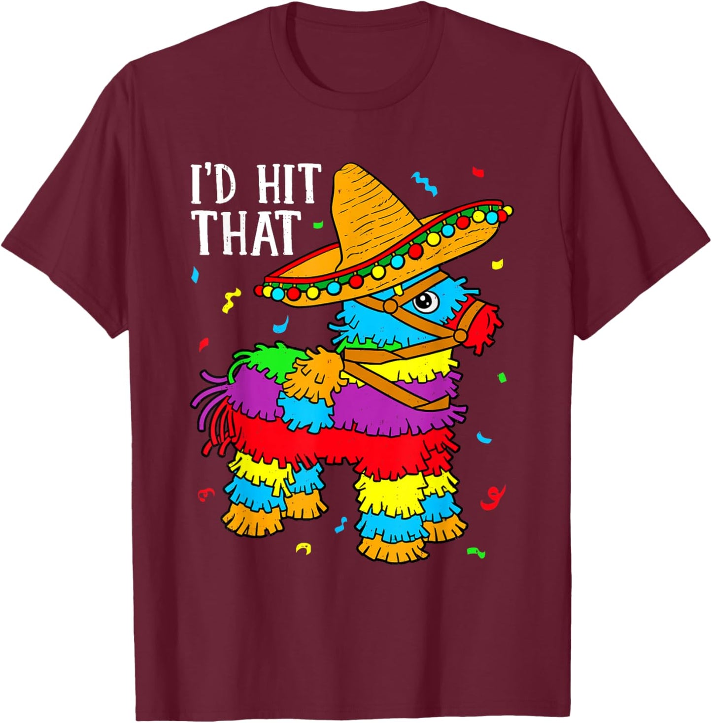 Funny Cinco De Mayo I'd Hit that Pinata Fiesta Men Women T-Shirt - T-Shirt | Maroon
