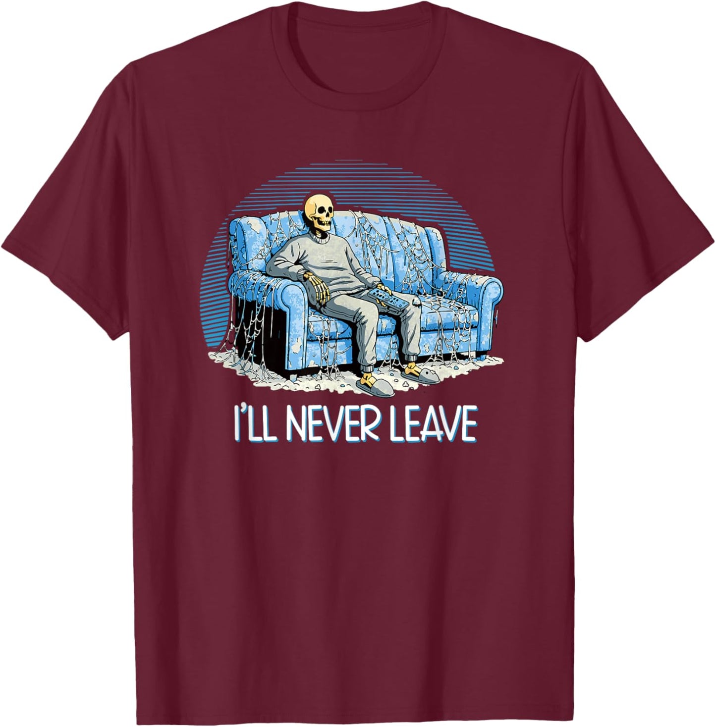 I'll Never Leave - Skeleton Couch Potato Funny homebody Joke T-Shirt - T-Shirt | Maroon