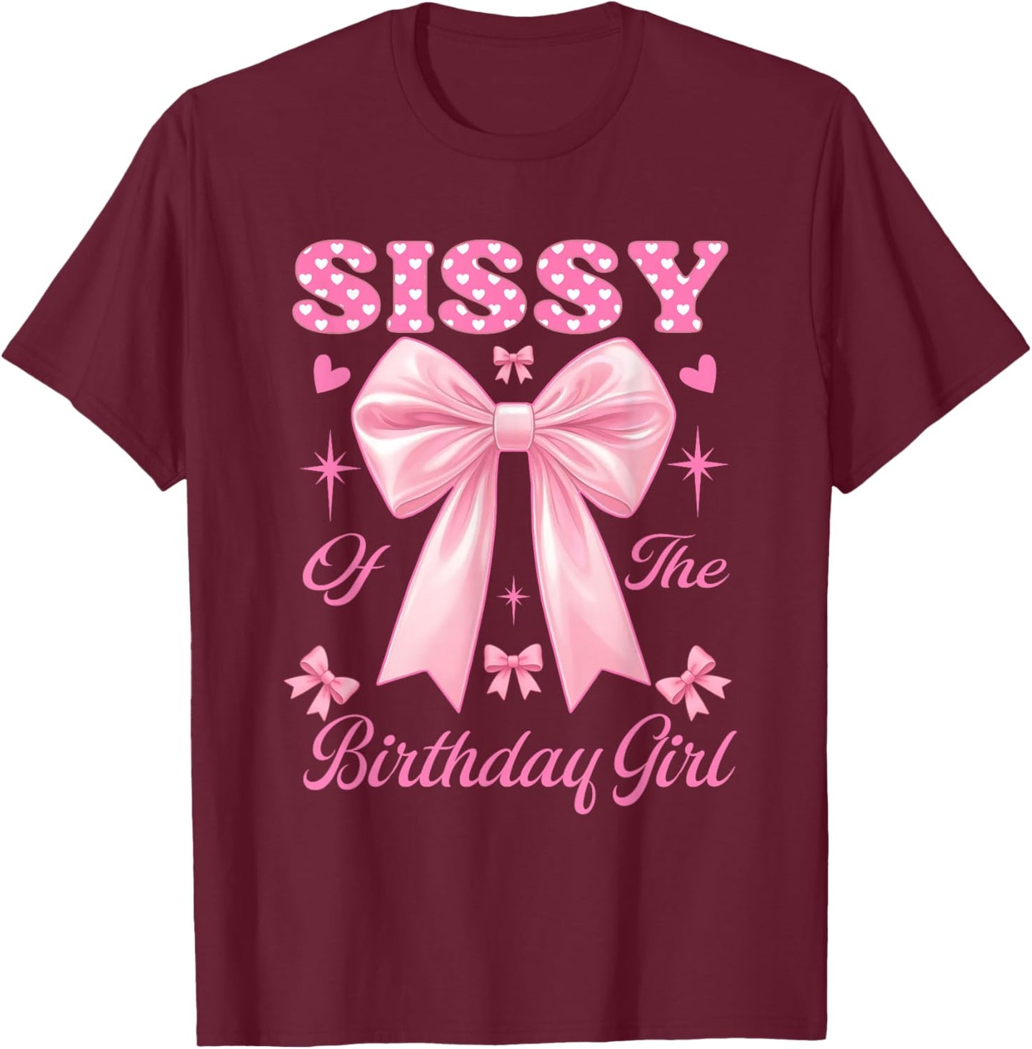 Sissy Birthday Girl Matching Coquette Pink Bow T-Shirt - T-Shirt | Maroon