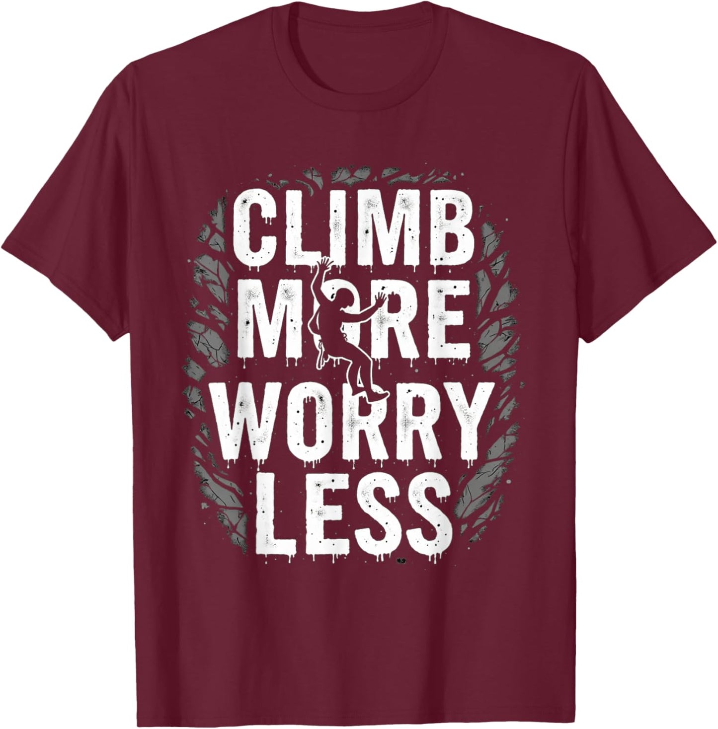 Funny Climbing Quote Gift Climb T-Shirt - T-Shirt | Maroon