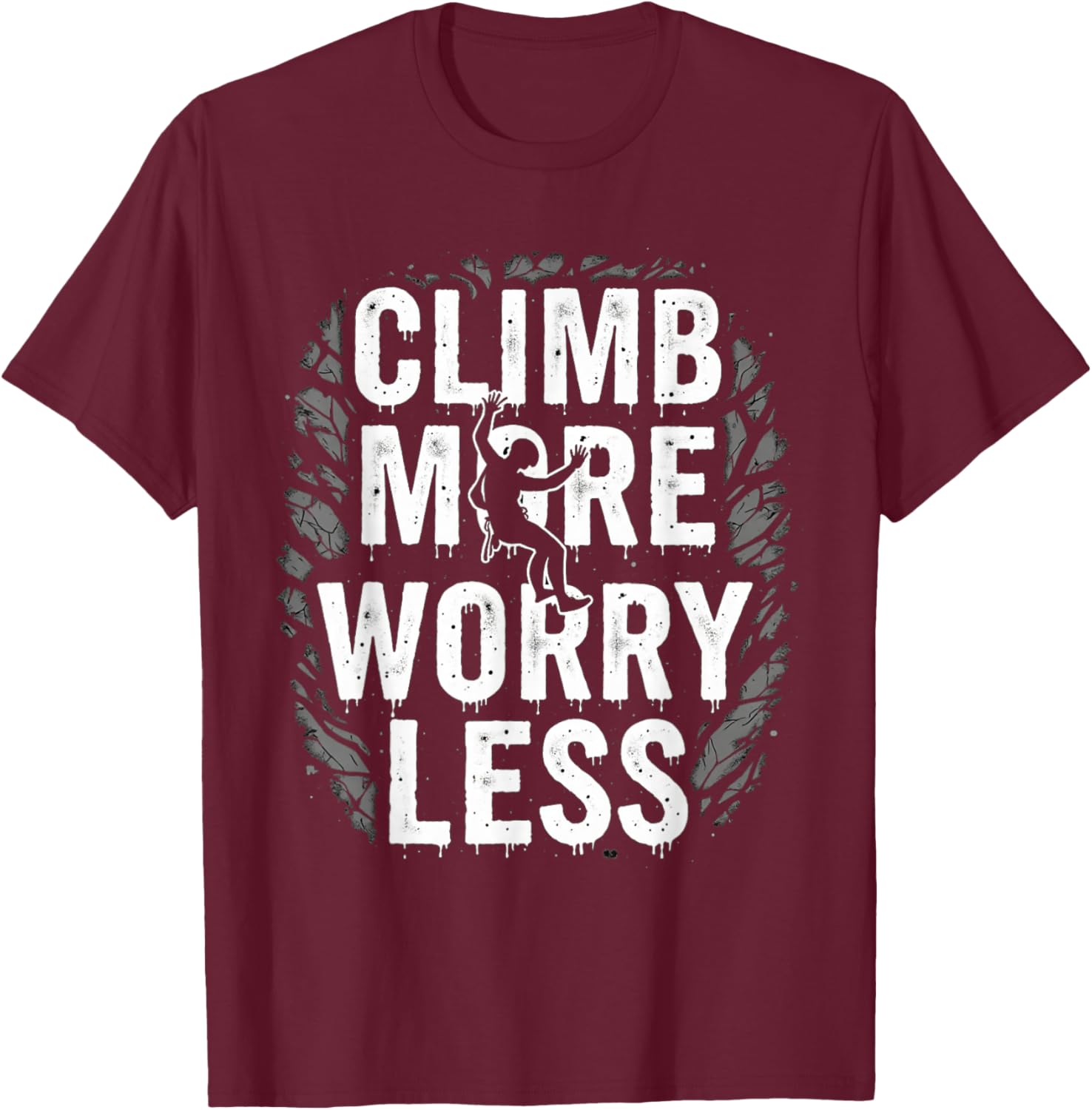 Funny Climbing Quote Gift Climb T-Shirt - T-Shirt | Maroon