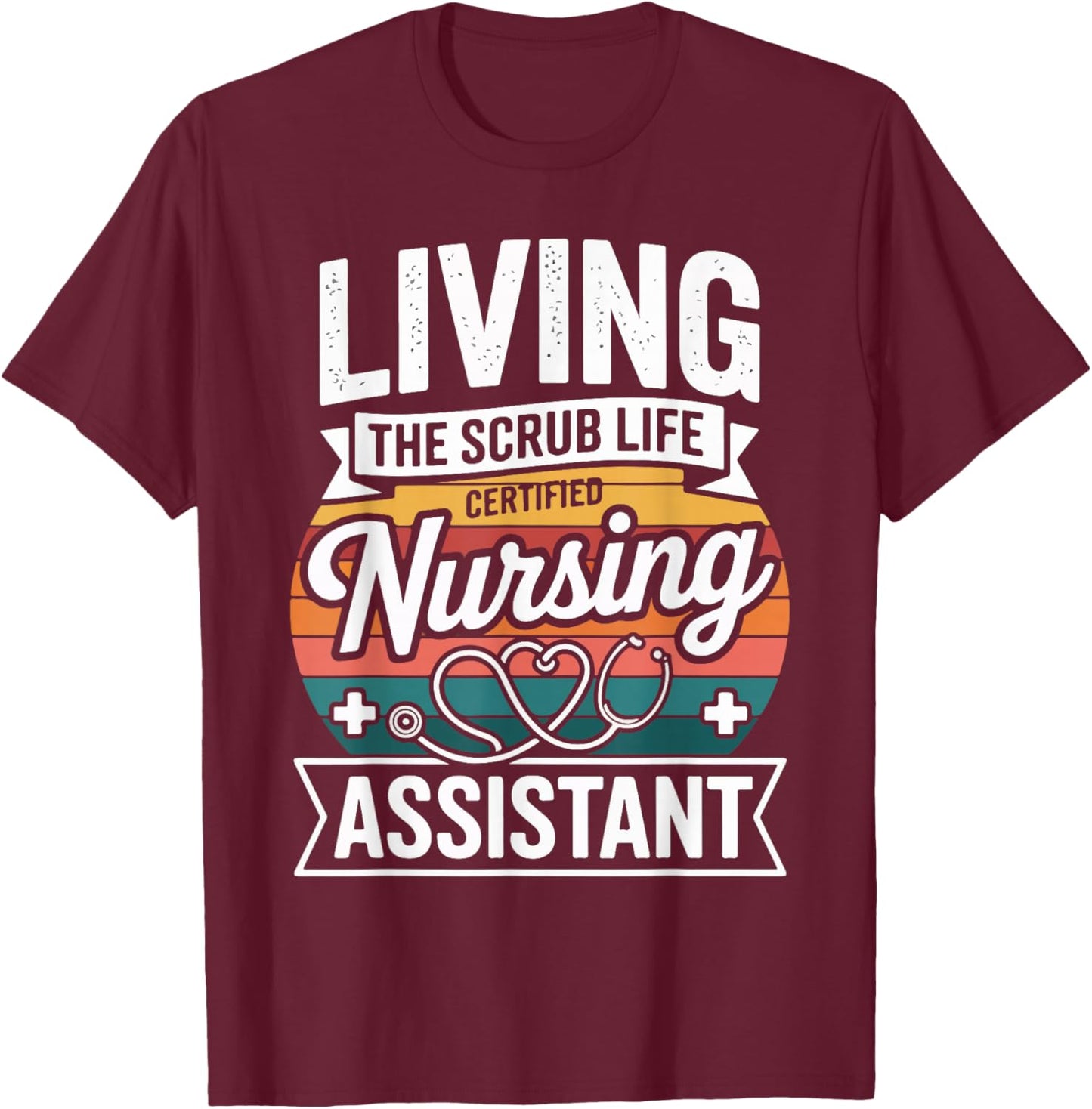 Living The Scrub Life Certified Nursing Assistant T-Shirt - T-Shirt | Maroon