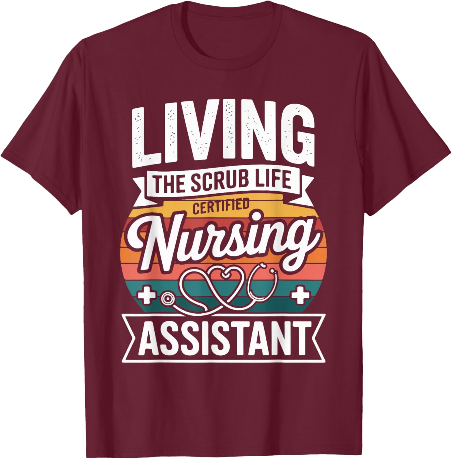 Living The Scrub Life Certified Nursing Assistant T-Shirt - T-Shirt | Maroon