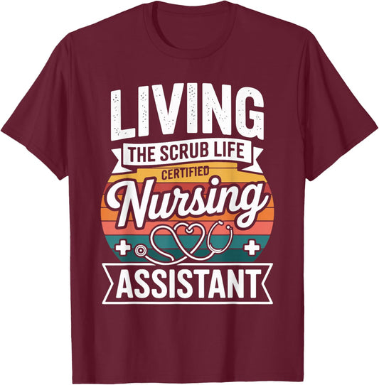 Living The Scrub Life Certified Nursing Assistant T-Shirt - T-Shirt | Maroon
