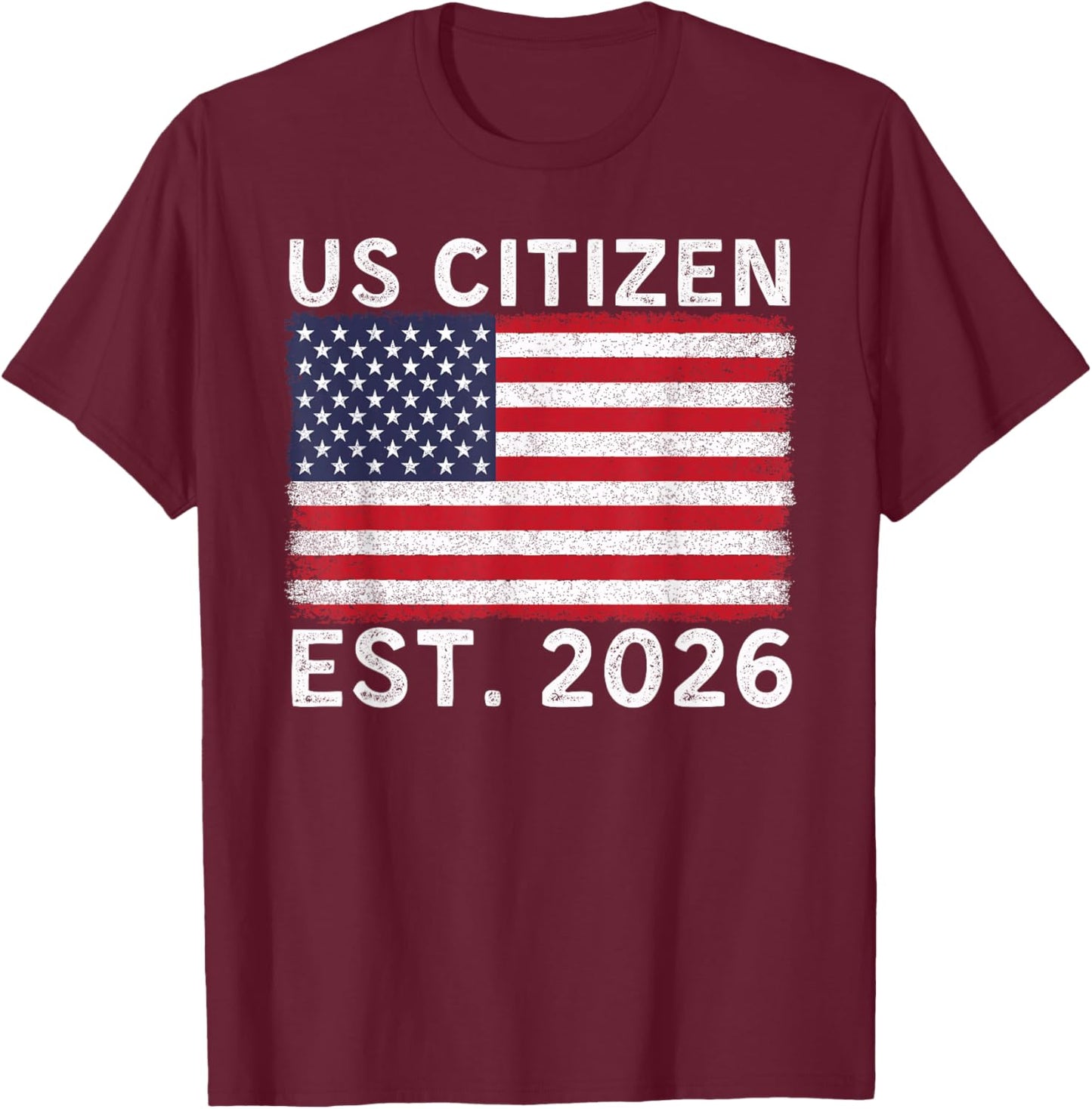 US Citizen Est 2026 Proud New American Citizenship Vintage T-Shirt - T-Shirt | Maroon