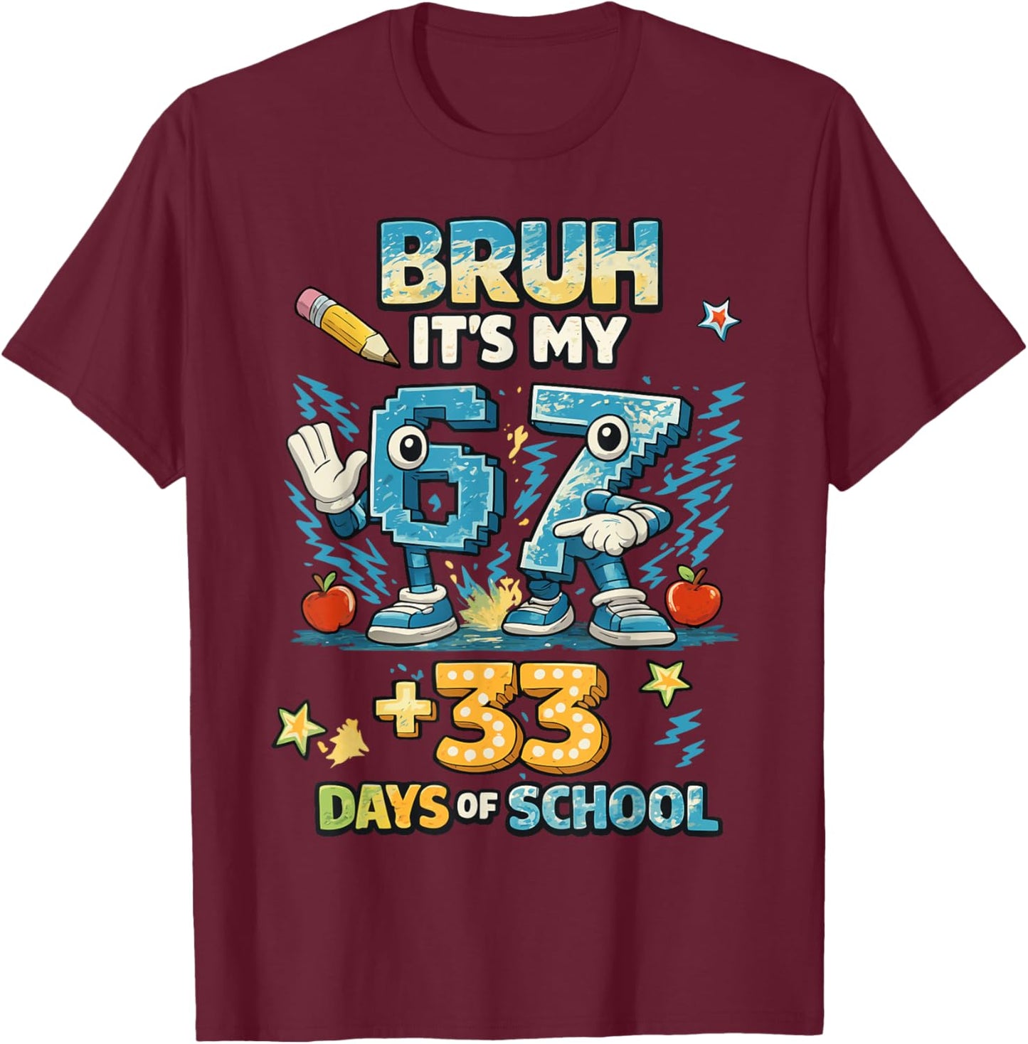 Funny Kids 6 7 Bruh Its My 67 33 Days of School 100th Day T-Shirt - T-Shirt | Maroon