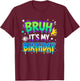 Bruh It's My Birthday Boys Kids Teens Gamer Bday Party T-Shirt - T-Shirt | Maroon