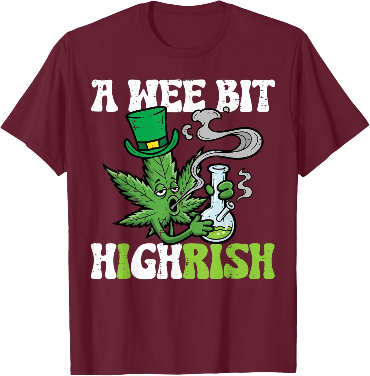St Patricks Day Wee Bit Highrish Weed Saint Paddys Men Women T-Shirt - T-Shirt | Maroon