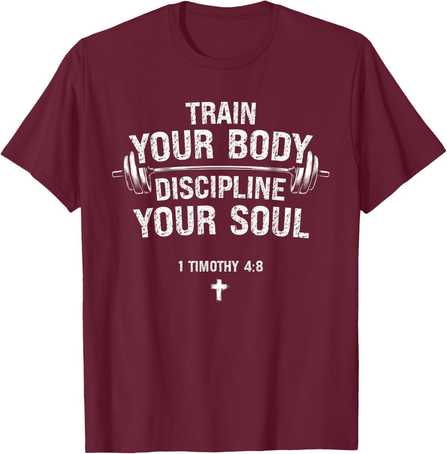 Train Your Body Discipline Your Soul Christian Gym Lover T-Shirt - T-Shirt | Maroon