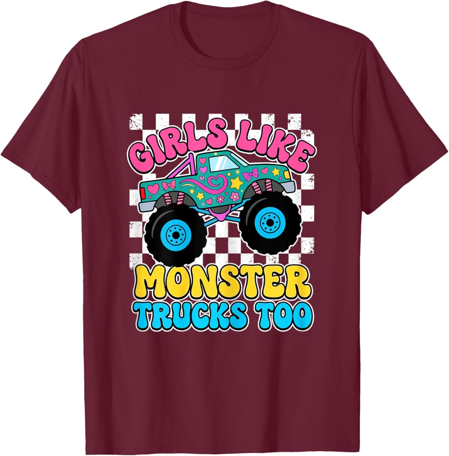 Girls Like Monster Trucks Too T-Shirt - T-Shirt | Maroon