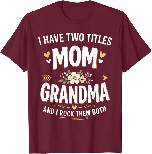I Have Two Titles Mom and Grandma Funny Mother's Day T-Shirt - T-Shirt | Maroon