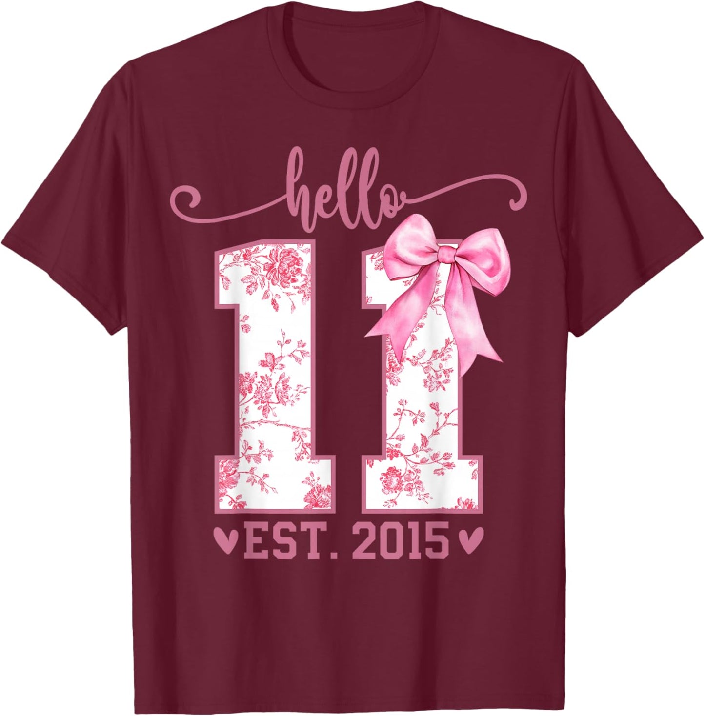 Hello Eleven EST 2015 11th Birthday Coquette 11 Year Girl T-Shirt - T-Shirt | Maroon