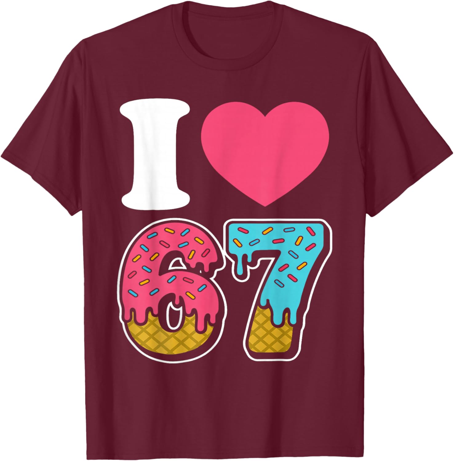 Funny I Love 67 I Heart 67 Meme I Love Six Seven Gen-Alpha T-Shirt - T-Shirt | Maroon