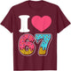 Funny I Love 67 I Heart 67 Meme I Love Six Seven Gen-Alpha T-Shirt - T-Shirt | Maroon