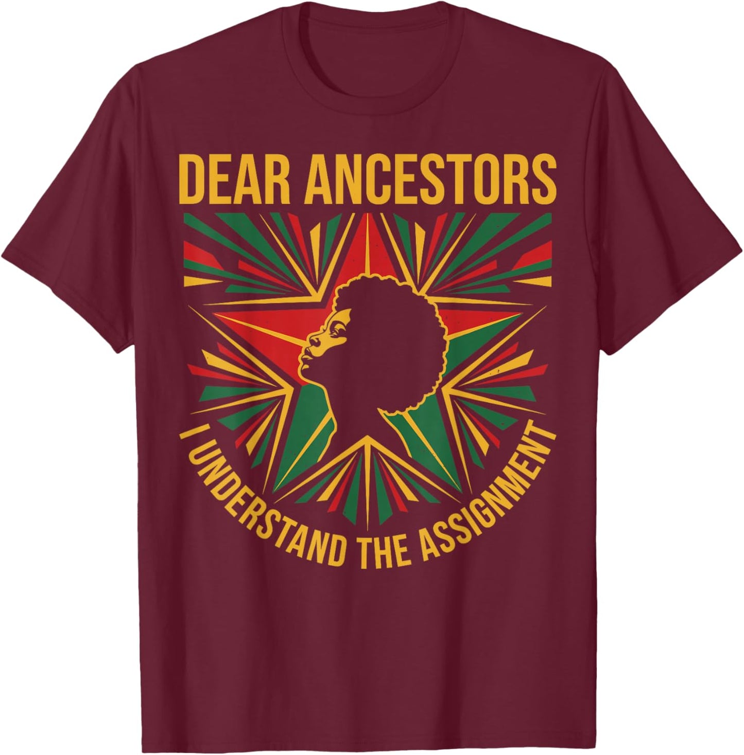 Dear Ancestors I Understand The Assignment Pro Black Pride T-Shirt - T-Shirt | Maroon
