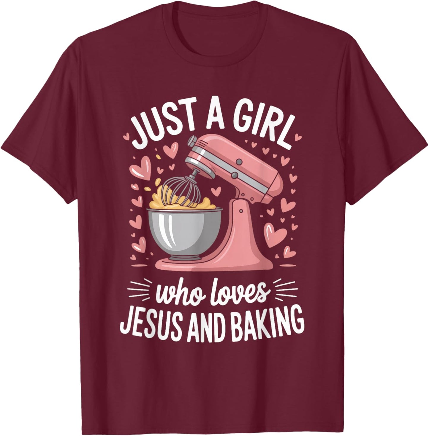 Just A Girl Who Loves Jesus and Baking T-Shirt - T-Shirt | Maroon
