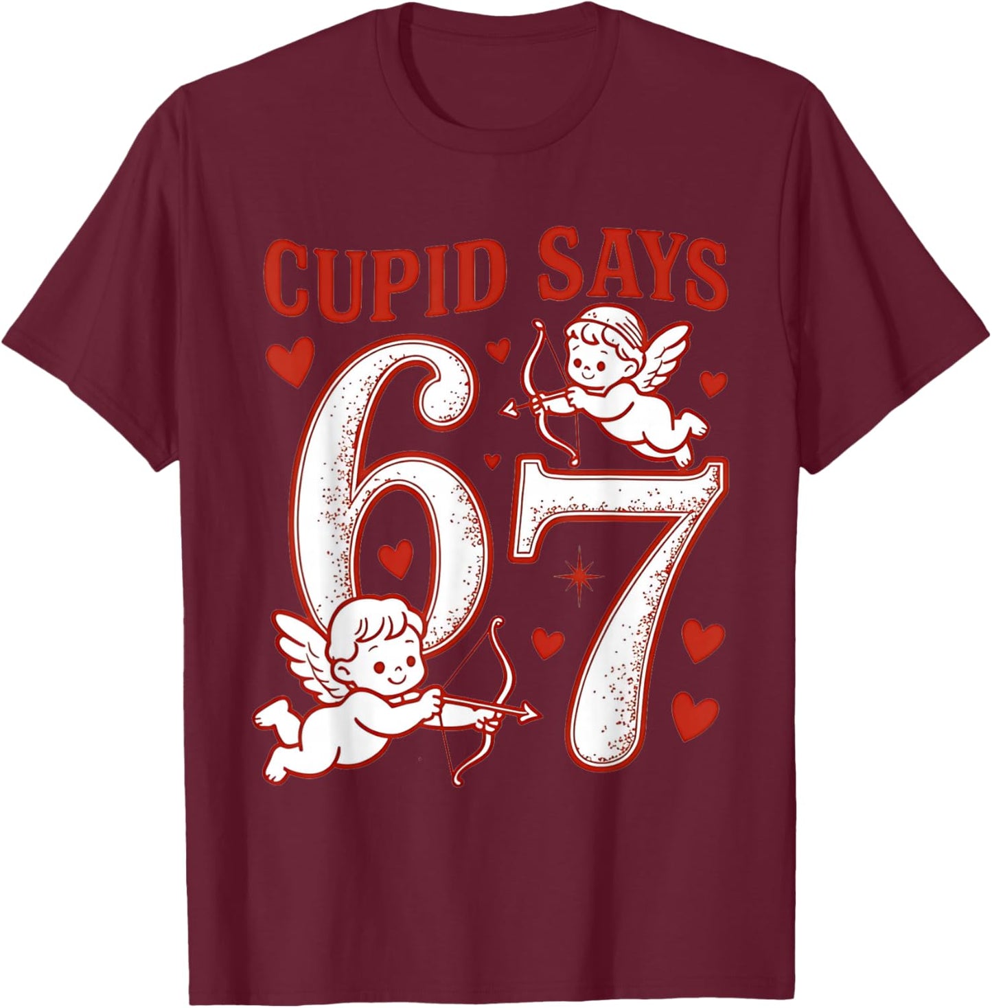 67 Cupid Says Six Seven 6 7 Meme Boys Girls Valentine's Day T-Shirt - T-Shirt | Maroon