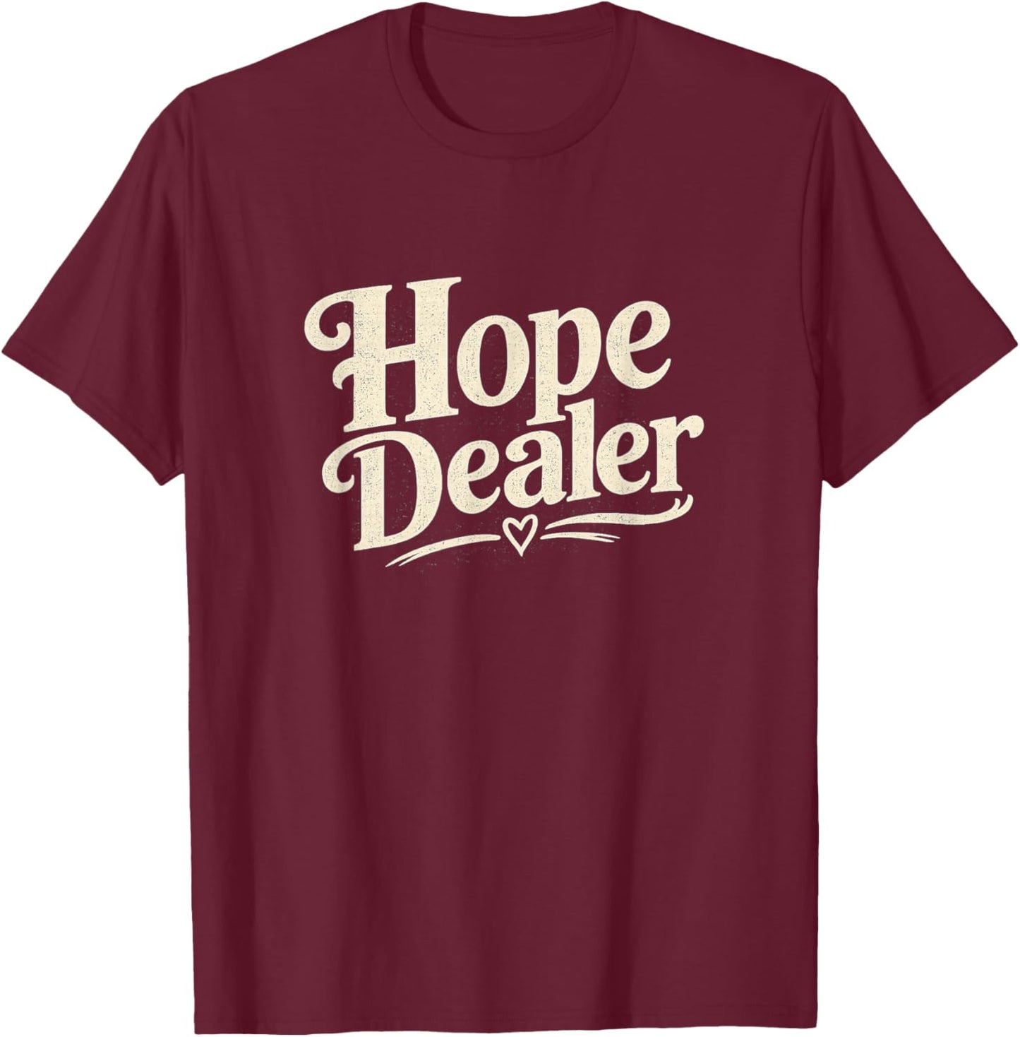 Hope Dealer Positive Message T-Shirt - T-Shirt | Maroon