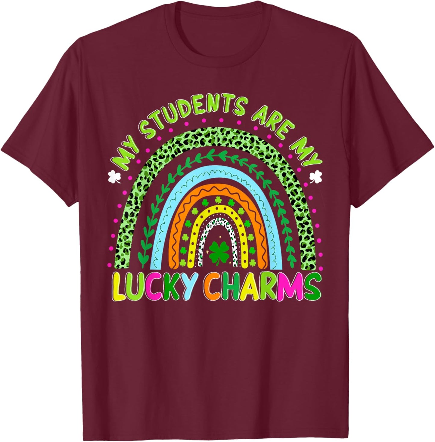 St Patricks Day My Students are My Lucky Charms Teacher T-Shirt - T-Shirt | Maroon