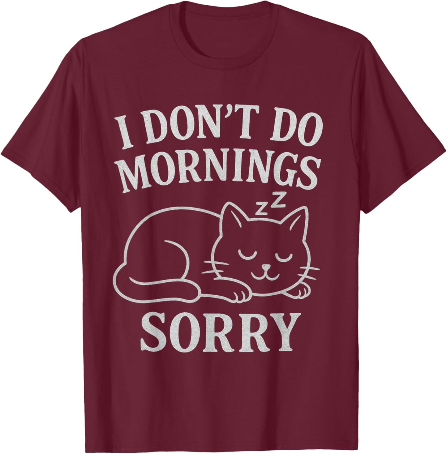 I Don't Do Mornings Sleeping Cat Men's Women Sleepwear T-Shirt - T-Shirt | Maroon