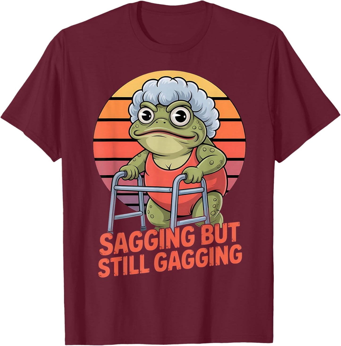 Sagging But Still Gagging Funny Frog Cringe Meme T-Shirt - T-Shirt | Maroon