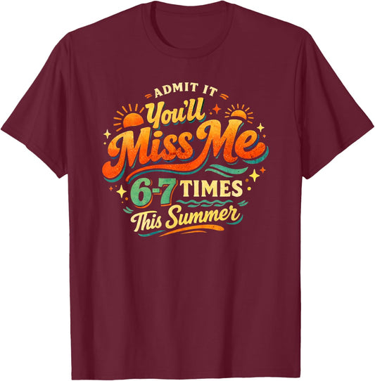 Funny Teacher Student Farewell Admit It Youll Miss Me Humor T-Shirt - T-Shirt | Maroon