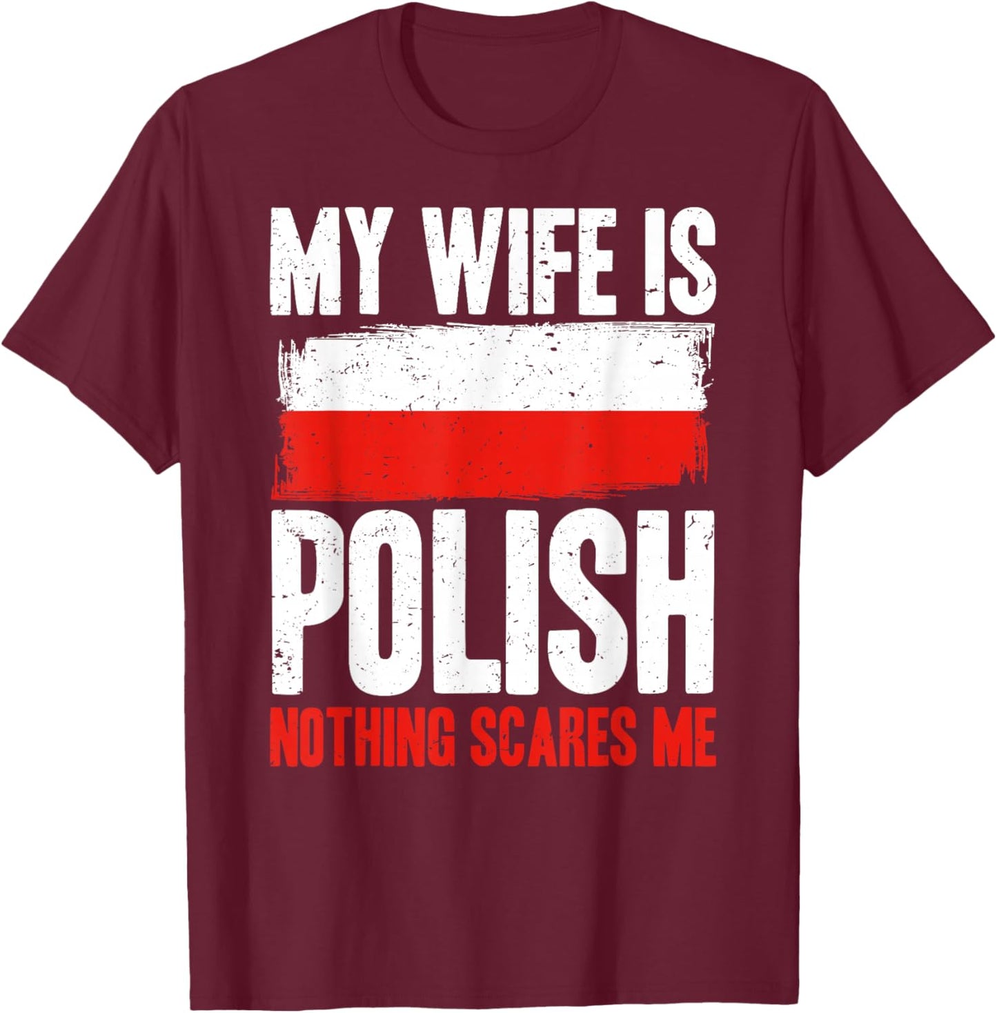 Funny My Wife is Polish Nothing Scares Me T-Shirt - T-Shirt | Maroon