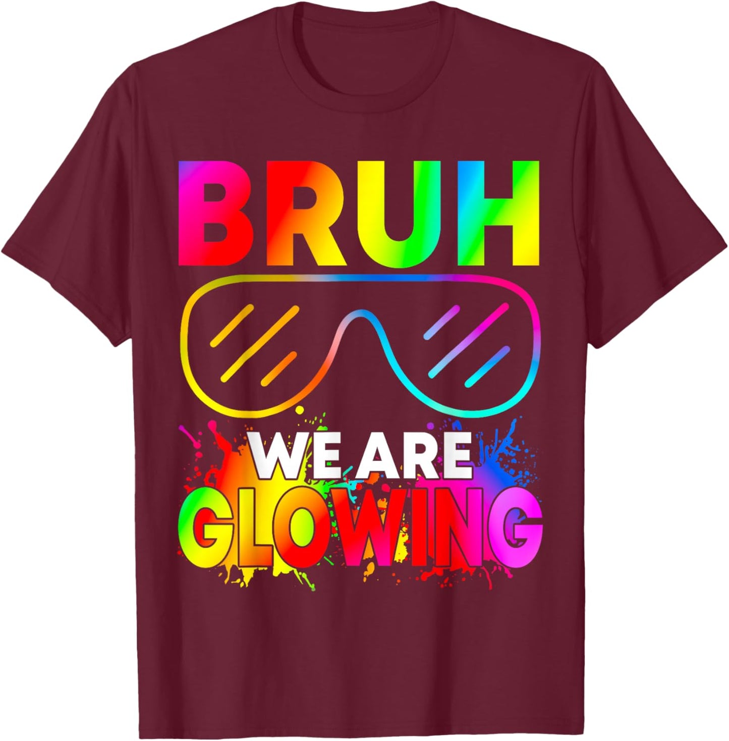Bruh We are Glowing in My Glowing Era T-Shirt - T-Shirt | Maroon