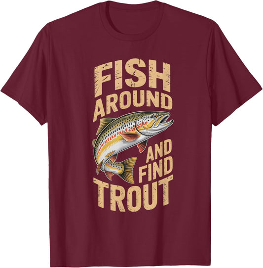 Fish Around and find Trout Fishing Fathers Day Men T-Shirt - T-Shirt | Maroon