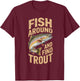 Fish Around and find Trout Fishing Fathers Day Men T-Shirt - T-Shirt | Maroon