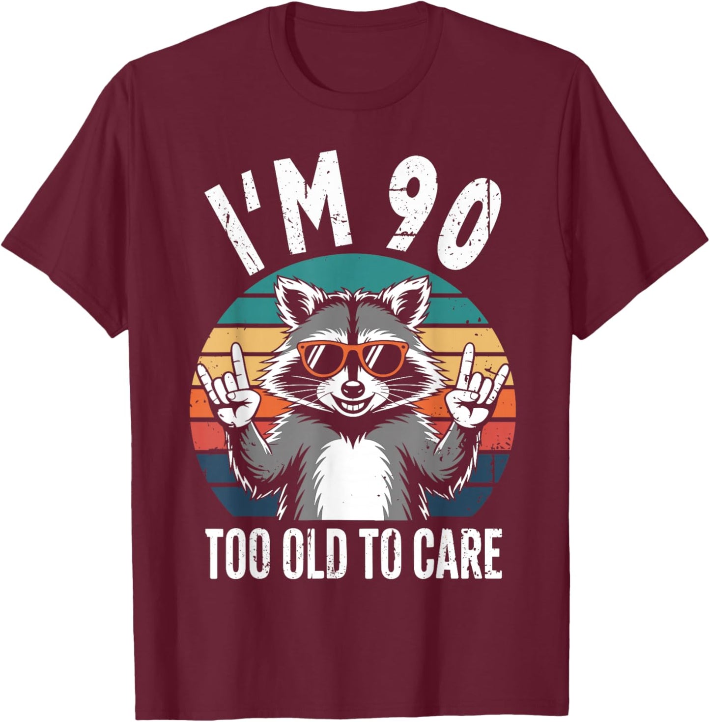 I’m 90 Too Old to Care 90 Birthday 90 Years Men Women Funny T-Shirt - T-Shirt | Maroon