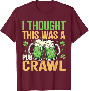 I Thought This was A Pub Crawl Funny St Patricks Day T-Shirt - T-Shirt | Maroon