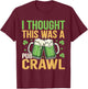 I Thought This was A Pub Crawl Funny St Patricks Day T-Shirt - T-Shirt | Maroon