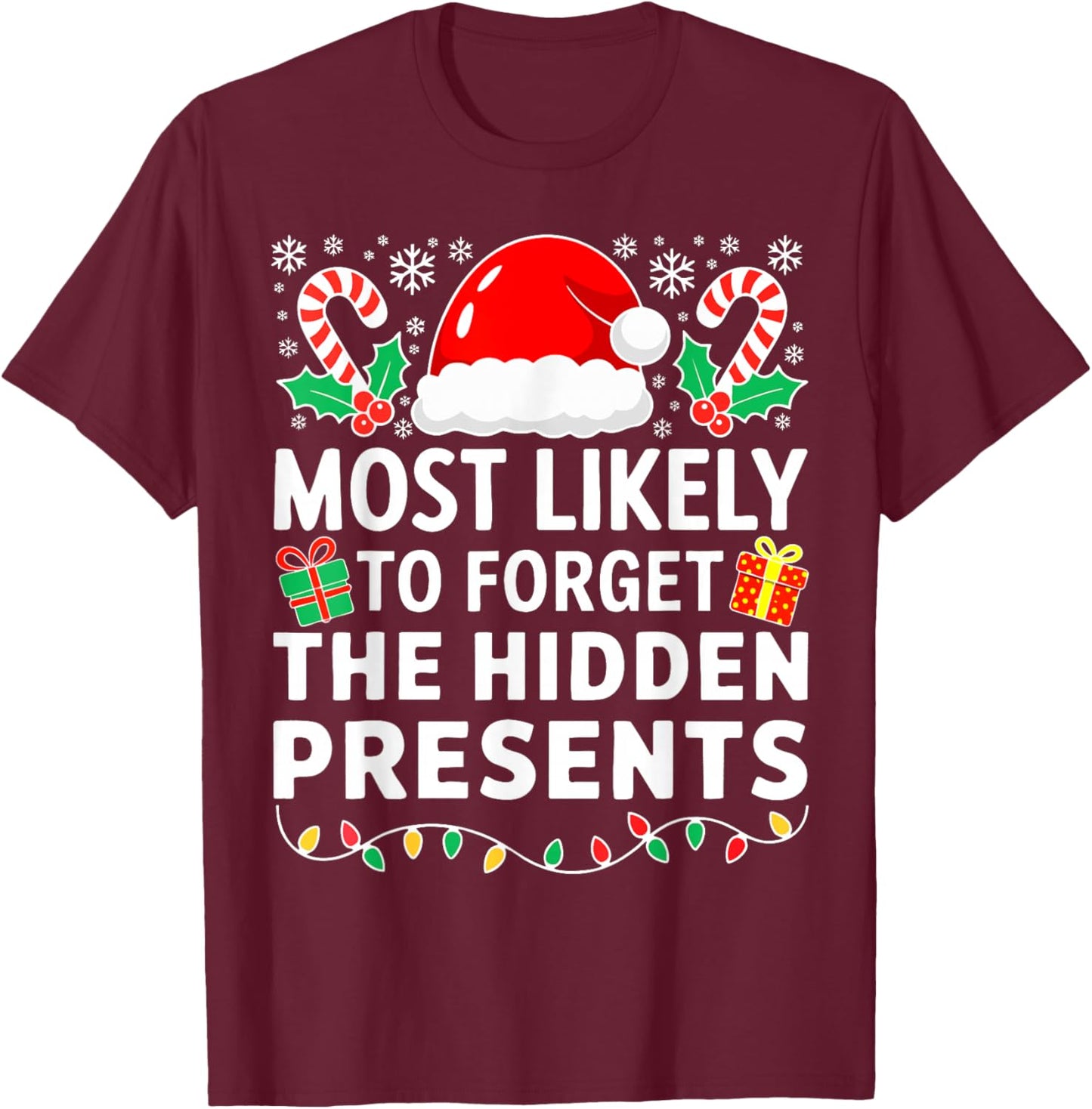 Most Likely to Forget The Hidden Presents Shirt Christmas T-Shirt - T-Shirt | Maroon