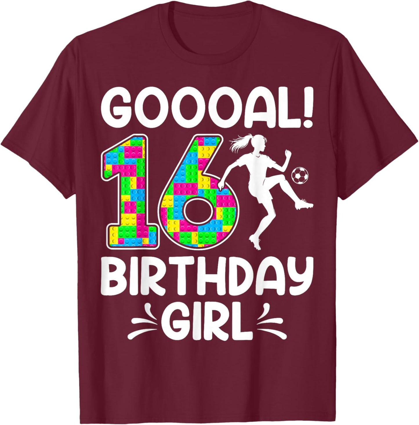Soccer Lover Goooal I'm 16 Birthday Girl T-Shirt - T-Shirt | Maroon