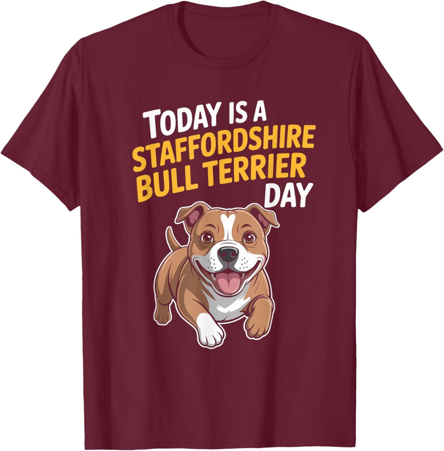 Today is A Staffordshire Bull Terrier Day Funny Staffy Dog T-Shirt - T-Shirt | Maroon
